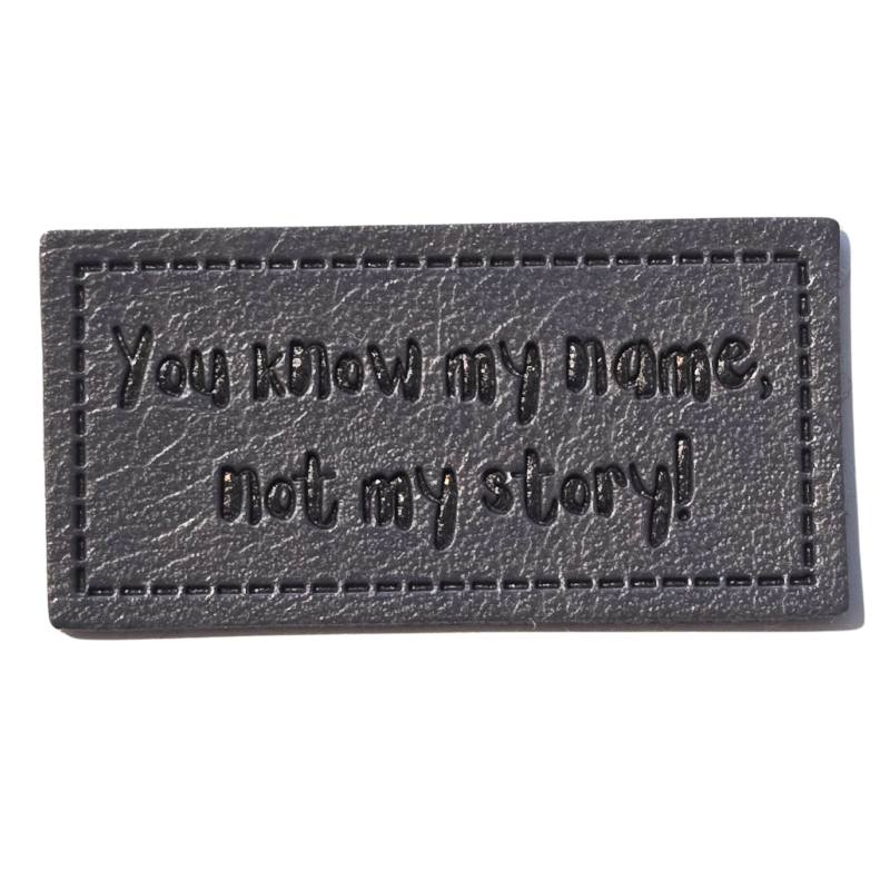 "You know my Name, not my story!" Kunstleder Label 4 x 2 cm